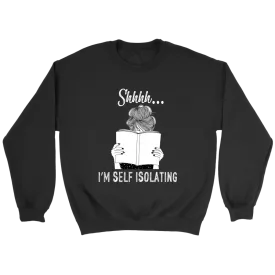 "Shhhh I'm Self Isolating" Sweatshirt